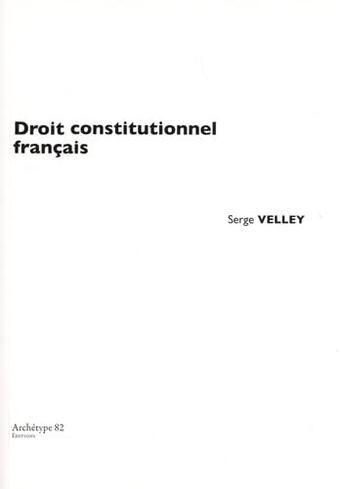 Couverture du livre « Droit constitutionnel français » de Serge Velley aux éditions Archetype 82