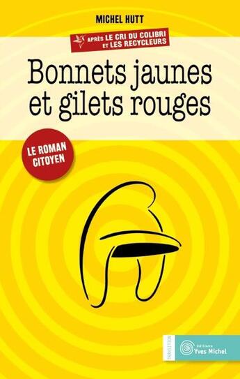 Couverture du livre « Bonnets jaunes et gilets rouges ; le roman citoyen » de Michel Hutt aux éditions Yves Michel
