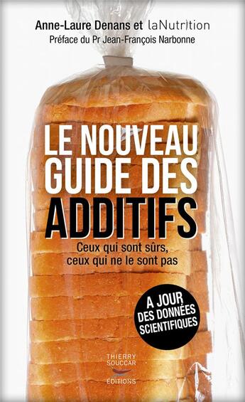 Couverture du livre « Le nouveau guide des additifs ; ceux qui sont sûrs, ceux qui ne le sont pas » de  aux éditions Thierry Souccar