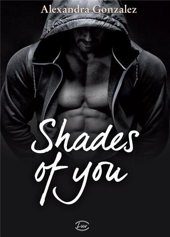 Couverture du livre « Shades of you » de Alexandra Gonzalez aux éditions Editions Addictives