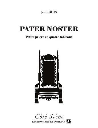Couverture du livre « Pater Noster ; petite prière en quatre tableaux » de Jean Bois aux éditions Art Et Comedie