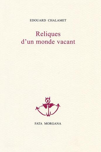 Couverture du livre « Reliques d'un monde vacant » de Edouard Chalamet-Denis aux éditions Fata Morgana