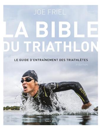 Couverture du livre « La bible du triathlon - 3e edition (3e édition) » de Joe Friel aux éditions Talent Sport