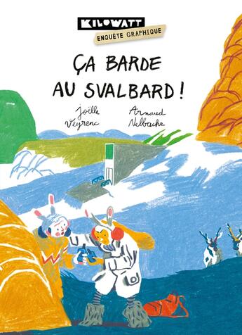 Couverture du livre « Ça barde au Svalbard ! » de Arnaud Nebbache et Joelle Veyrenc aux éditions Kilowatt