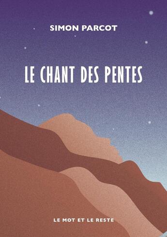 Couverture du livre « Le chant des pentes » de Simon Parcot aux éditions Le Mot Et Le Reste