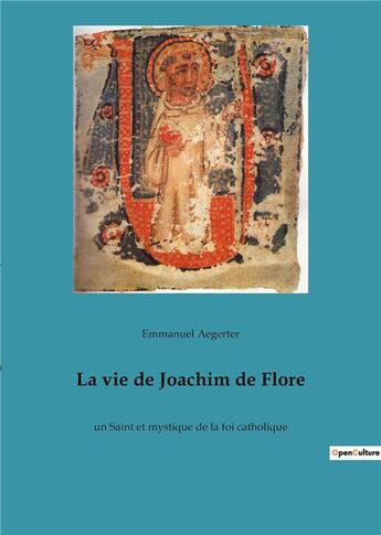 Couverture du livre « La vie de joachim de flore - un saint et mystique de la foi catholique » de Aegerter Emmanuel aux éditions Culturea