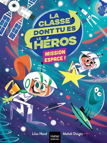 Couverture du livre « La classe dont tu es le héros Tome 3 : mission espace ! » de Lilas Nord et Mehdi Doigts aux éditions Hatier