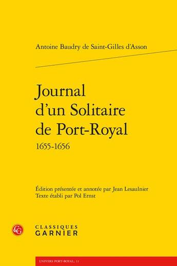 Couverture du livre « Journal d'un Solitaire de Port-Royal : 1655-1656 » de Antoine Baudry De Saint-Gilles D'Asson aux éditions Classiques Garnier