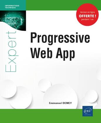 Couverture du livre « Progressive Web App ; utilisez les standards du web pour développer vos applications mobiles » de Emmanuel Demey aux éditions Eni