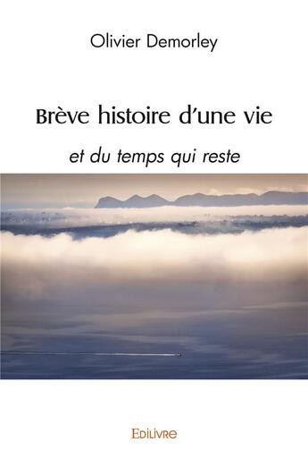 Couverture du livre « Breve histoire d'une vie - et du temps qui reste » de Demorley Olivier aux éditions Edilivre