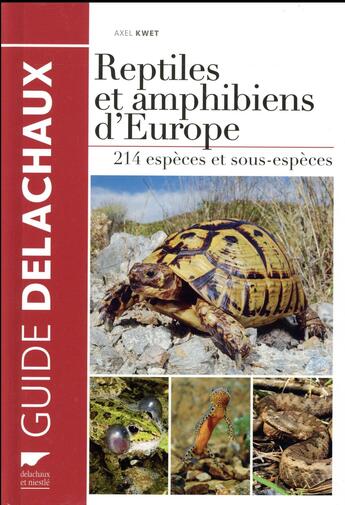 Couverture du livre « Reptiles et amphibiens d'Europe ; 214 espèces et sous-espèces » de Axel Kwet aux éditions Delachaux & Niestle