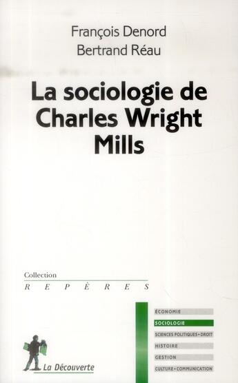 Couverture du livre « La sociologie de Charles Wright Mills » de Bertrand Reau et Francois Denord aux éditions La Decouverte