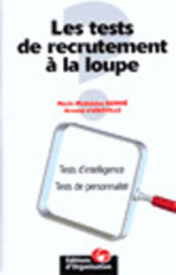 Couverture du livre « Les Tests De Recrutement A La Loupe » de Marie-Madeleine Bernie et Arnaud D' Abiville aux éditions Organisation