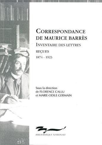 Couverture du livre « Correspondance de Maurice Barrès ; inventaire des lettres reçues, 1874-1923 » de Marie-Odile Germain et Florence Callu aux éditions Bnf Editions