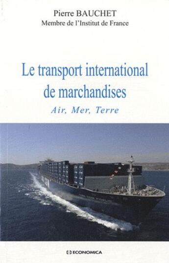 Couverture du livre « Le transport international de marchandises ; air, mer, terre » de Bauchet/Pierre aux éditions Economica