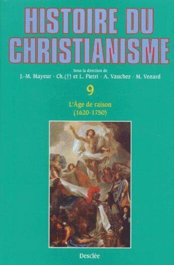 Couverture du livre « Histoire du christianisme Tome 9 ; l'âge de raison (1620-1750) » de Marc Venard aux éditions Mame