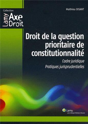 Couverture du livre « Droit de la question prioritaire de constitutionnalite - cadre juridique. pratiques jurisprudentiell » de Mathieu Disant aux éditions Lamy