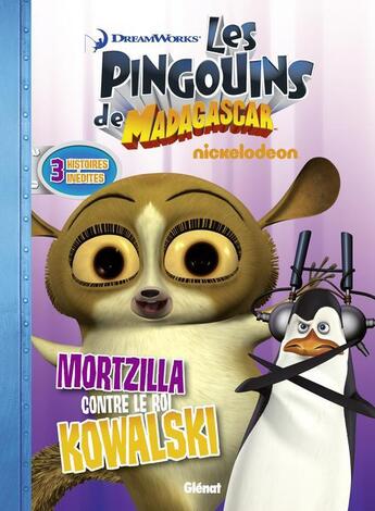 Couverture du livre « Les pingouins de Madagascar t.5 ; Mortzilla contre le roi Kowalski » de  aux éditions Glenat