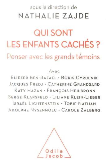 Couverture du livre « Qui sont les enfants cachés ? ; penser avec les grands témoins » de Nathalie Zajde aux éditions Odile Jacob