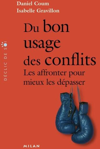 Couverture du livre « Du bon usage des conflits ; les affronter pour mieux les dépasser » de Isabelle Gravillon et Daniel Goum aux éditions Milan