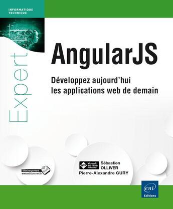 Couverture du livre « AngularJS ; développez aujourd'hui les applications web de demain » de Sebastien Ollivier et Pierre-Alexandre Gury aux éditions Eni