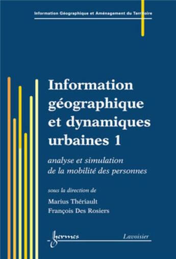 Couverture du livre « Information geographique et dynamiques urbaines 1 : analyse et simulation de la mobilite des personn » de Theriault Marius aux éditions Hermes Science Publications