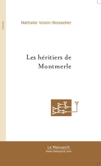 Couverture du livre « Les Heritiers De Montmerle » de Nathalie Voisin-Boisselier aux éditions Le Manuscrit