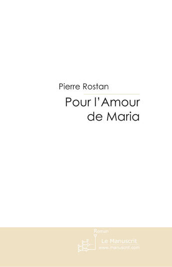 Couverture du livre « Pour l'Amour de Maria » de Rostan-P aux éditions Le Manuscrit