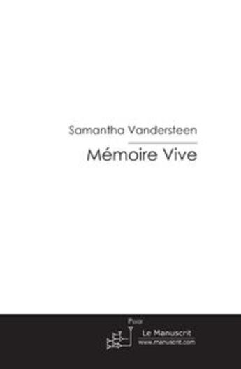 Couverture du livre « Memoire Vive » de Vandersteen Samantha aux éditions Le Manuscrit