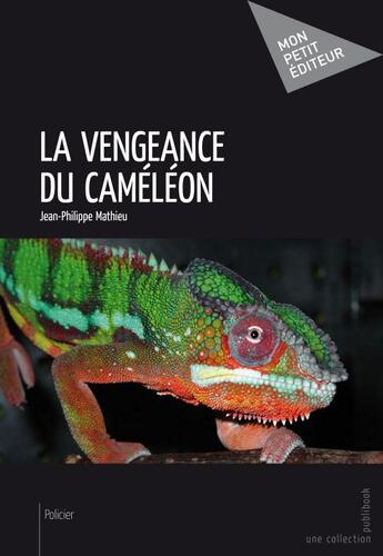 Couverture du livre « La vengeance du caméléon » de Jean-Philippe Mathieu aux éditions Publibook