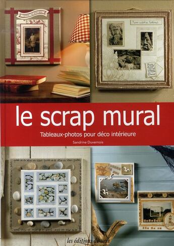 Couverture du livre « Le scrap mural ; tableaux-photos pour déco intérieure » de Sandrine Duvernois aux éditions De Saxe