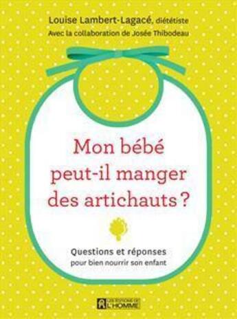 Couverture du livre « Mon bébé peut-il manger des artichauts ? » de Louise Lambert-Lagace aux éditions Editions De L'homme