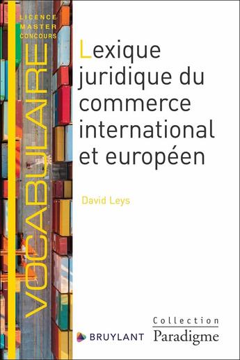 Couverture du livre « Lexique juridique du commerce international et européen » de David Leys aux éditions Bruylant