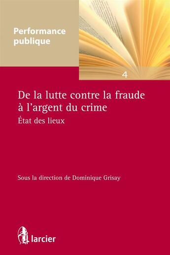 Couverture du livre « De la lutte contre la fraude à l'argent du crime ; état des lieux » de Dominique Grisay aux éditions Éditions Larcier