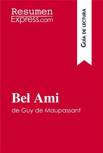 Couverture du livre « Bel Ami de Guy de Maupassant : guia de lectura » de  aux éditions Resumenexpress