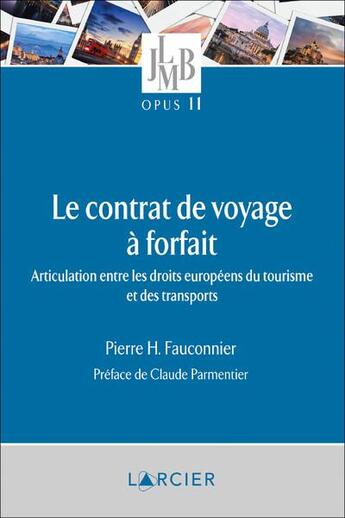 Couverture du livre « Le contrat de voyage à forfait : articulation entre les droits européens du tourisme et des transports » de Pierre Fauconnier aux éditions Larcier