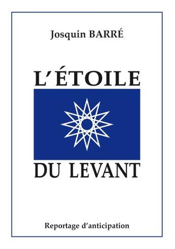 Couverture du livre « L'étoile du levant ; reportage d'anticipation » de Josquin Barre aux éditions Books On Demand