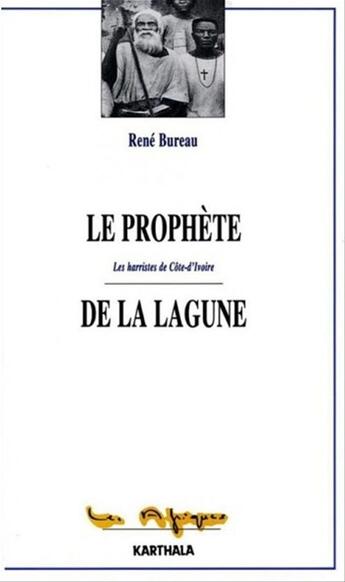 Couverture du livre « Le prophete de la lagune. les harristes de cote-d'ivoire » de Rene Bureau aux éditions Karthala