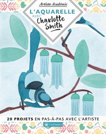 Couverture du livre « L'aquarelle avec Charlotte Smith : 20 projets en pas-à-pas avec l'artiste » de Charlotte Smith aux éditions Creapassions.com