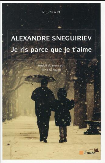 Couverture du livre « Je ris parce que je t'aime » de Alexandre Sneguiriev aux éditions Editions De L'aube