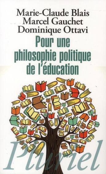 Couverture du livre « Pour une philosophie politique de l'éducation » de Marcel Gauchet et Marie-Claire Blais et Dominique Ottavi aux éditions Pluriel