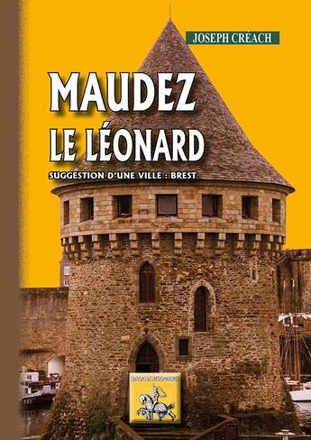 Couverture du livre « Maudez le Léonard ; suggestion d'une ville : Brest » de Joseph Creach aux éditions Editions Des Regionalismes