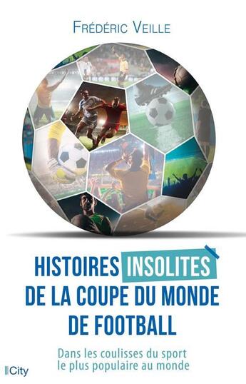 Couverture du livre « Histoires insolites de la coupe du monde de football ; dans les coulisses du sport le plus populaire au monde » de Frederic Veille aux éditions City