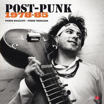 Couverture du livre « Post-punk ; 1978-85 » de Pierre Terrasson et Pierre Mikailoff aux éditions Editions Carpentier