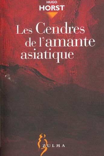 Couverture du livre « Les cendres de l'amante asiatique » de Hugo Horst aux éditions Zulma