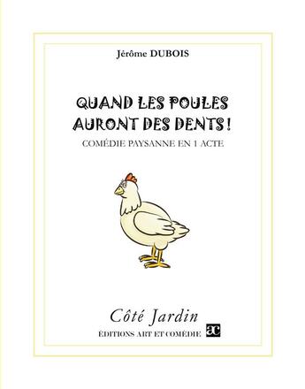 Couverture du livre « Quand les poules auront des dents ! comédie paysanne en 1 acte » de Jérôme Dubois aux éditions Art Et Comedie