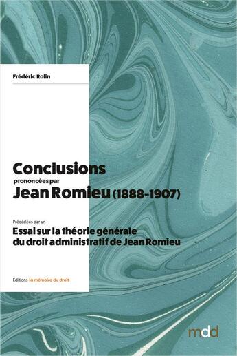 Couverture du livre « F. Rolin, Conclusions prononcées par Jean Romieu (1888-1907) : Essai sur la théorie générale du droit administratif de Jean Romieu » de Frederic Rolin et Jean Romieu aux éditions Memoire Du Droit