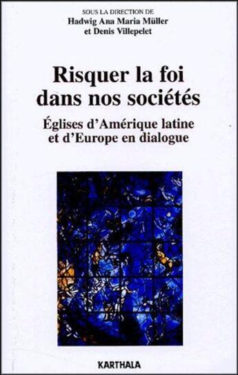 Couverture du livre « Risquer la foi dans nos sociétés ; églises d'Amérique latine et d'Europe en dialogue » de  aux éditions Karthala