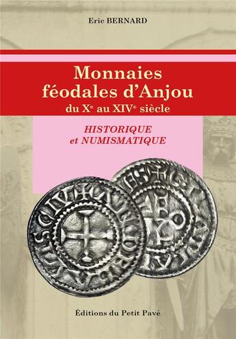 Couverture du livre « Monnaies feodales d anjou du xeme au xiveme siecle - historique et numismatique » de Eric Bernard aux éditions Petit Pave