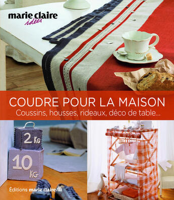 Couverture du livre « Coudre pour la maison ; coussins, housses, rideaux, déco de table... » de  aux éditions Marie-claire